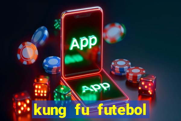 kung fu futebol clube filme completo dublado